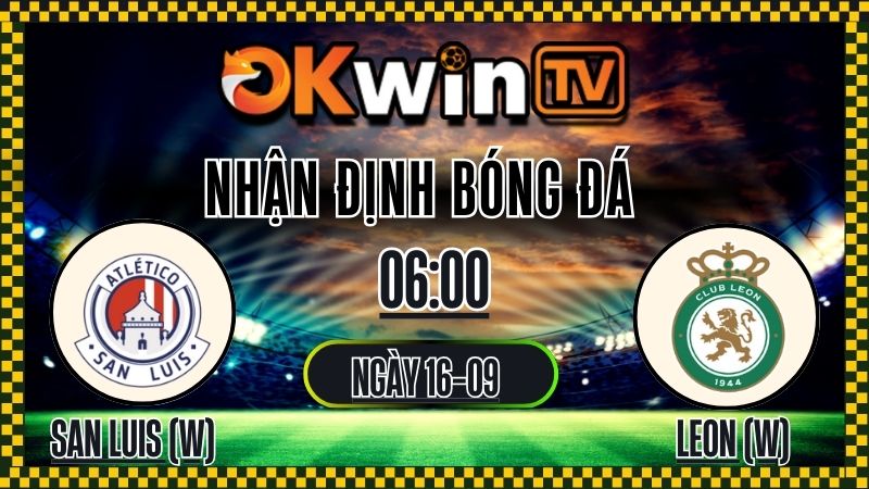 okwin tv - nhận định bóng đá nữ - San Luis W vs León W 16/9/2025