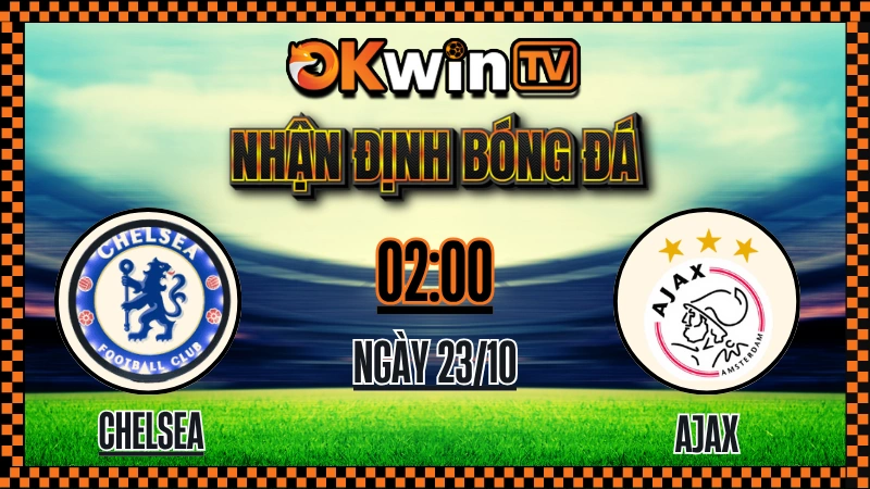 Nhận Định Bóng Đá Chelsea vs Ajax – Soi Kèo OKWIN TV